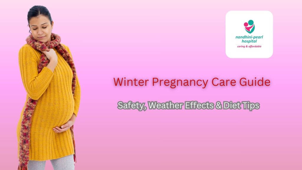 Winter Pregnancy Care Guide | Safety, Weather Effects & Diet Tips