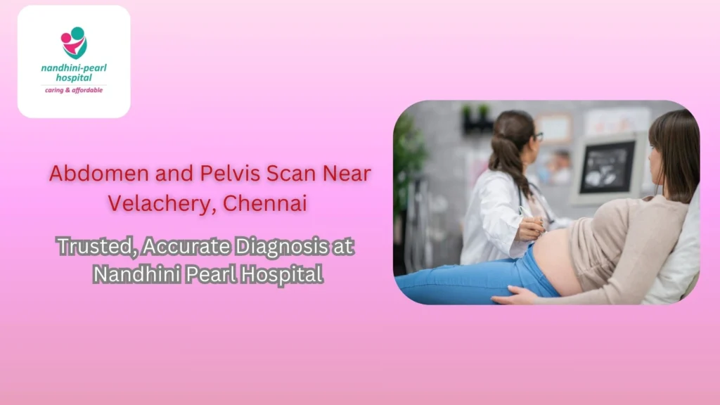 Abdomen and Pelvis Scan Near Velachery, Chennai