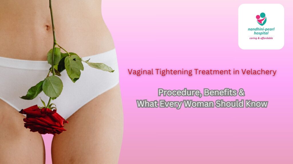 Vaginal Tightening in Velachery – A Modern Solution for Women’s Confidence