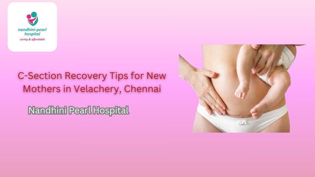 C-Section Recovery Tips for New Mothers in Velachery, Chennai