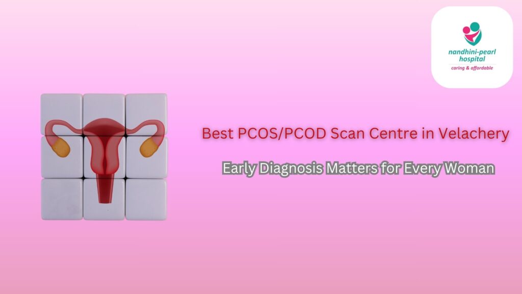 Best PCOS/PCOD Scan Centre in Velachery
