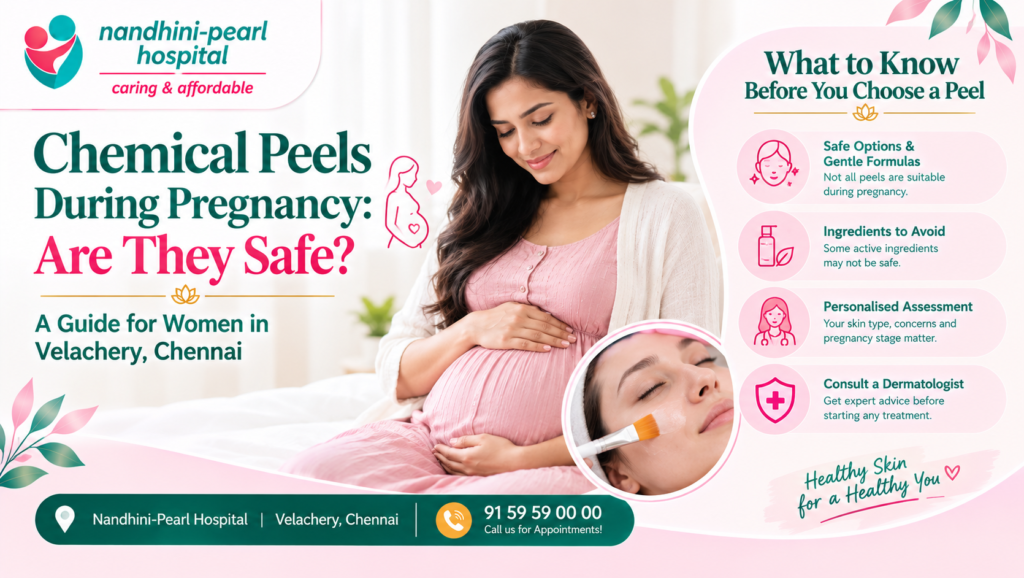 Chemical Peels During Pregnancy: Are They Safe? A Guide for Women in Velachery, Chennai
